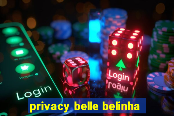 privacy belle belinha